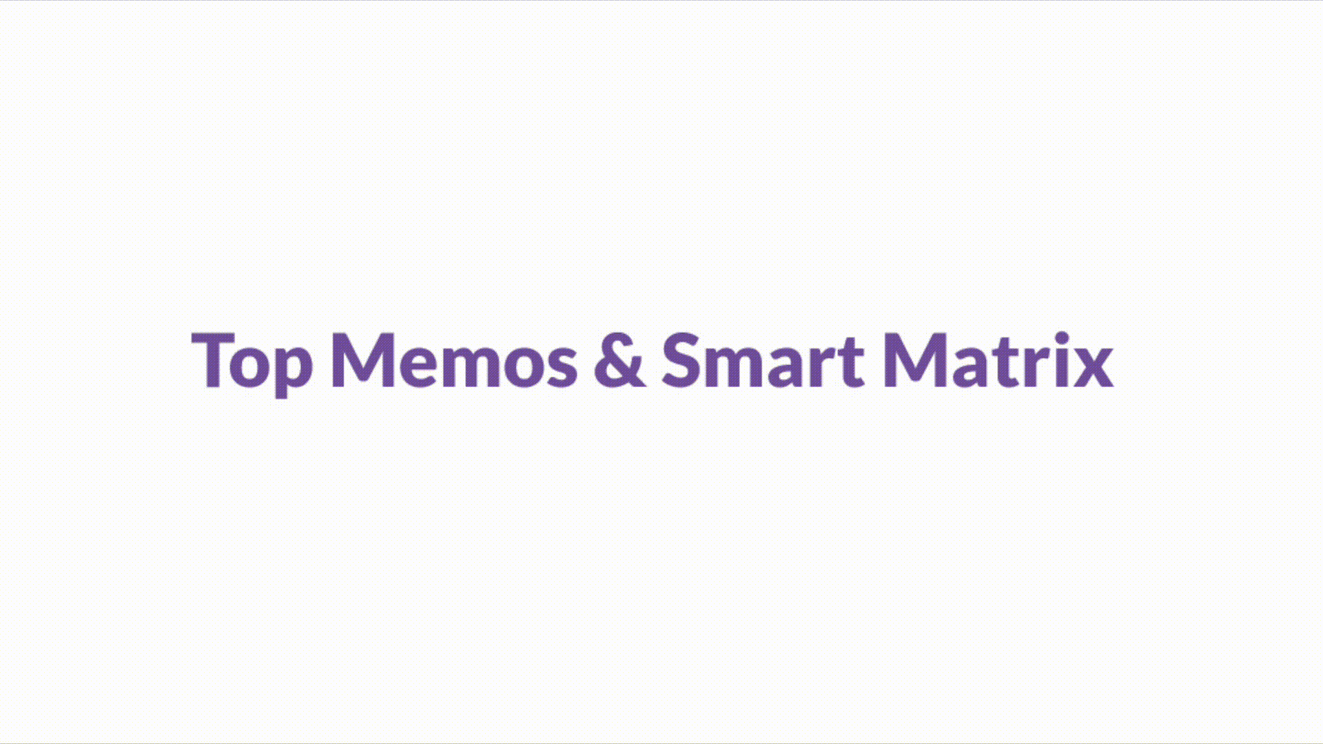 Top Memos and Smart Matrix